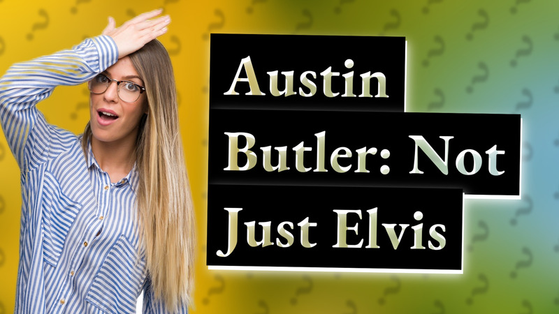 Austin Butler: Not Just Elvis