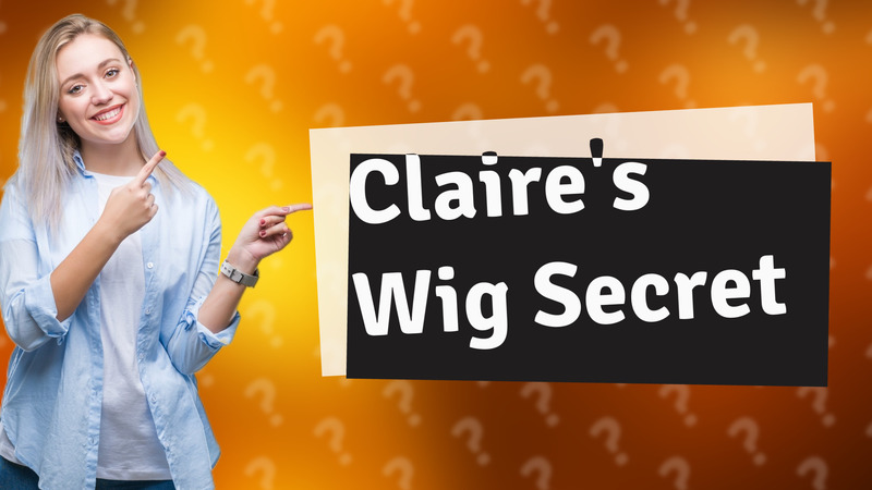 Claire's Wig Secret