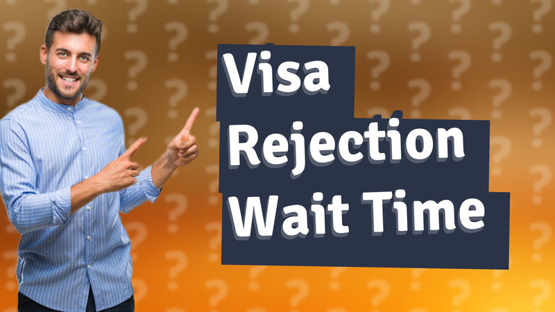 Visa Rejection Wait Time