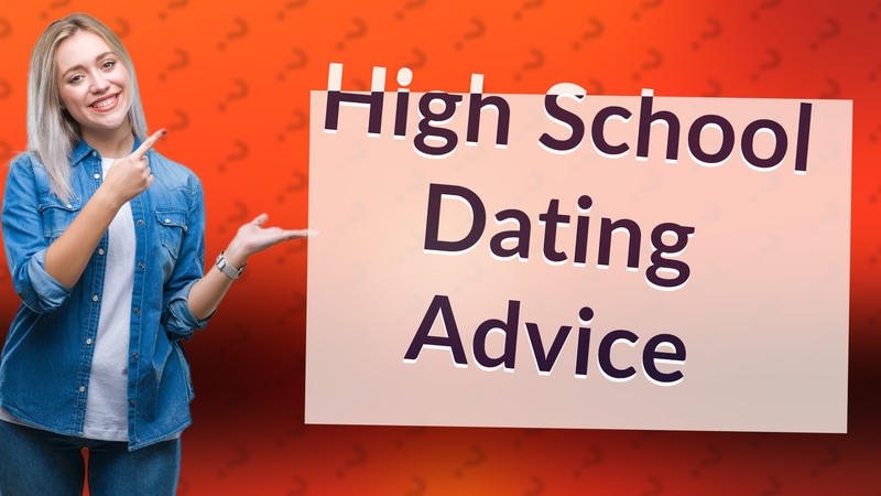High School Dating Advice