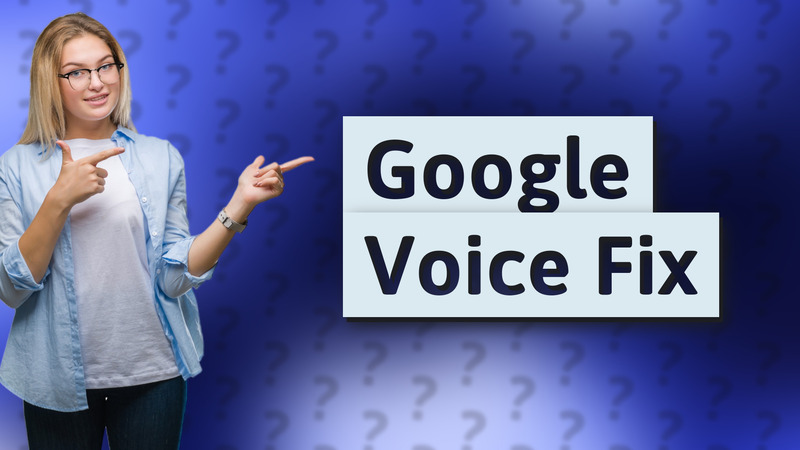Google Voice Fix