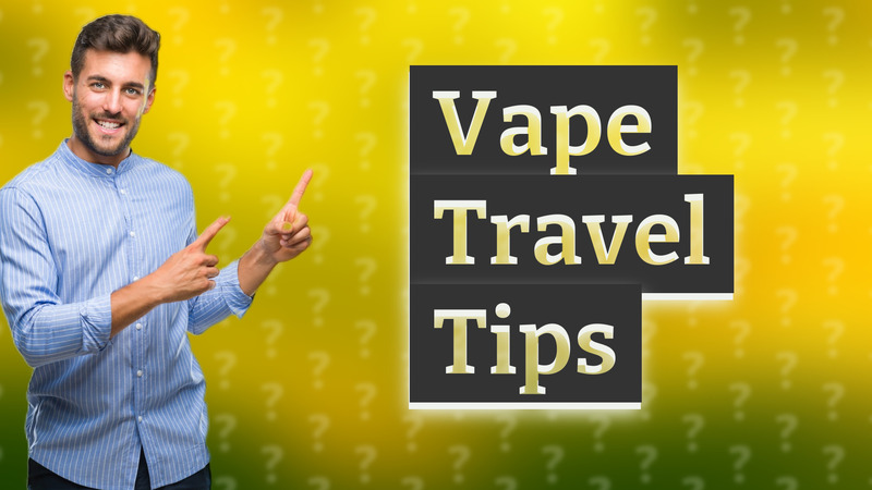 Vape Travel Tips