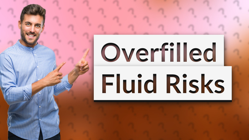 Overfilled Fluid Risks