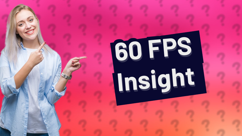 60 FPS Insight