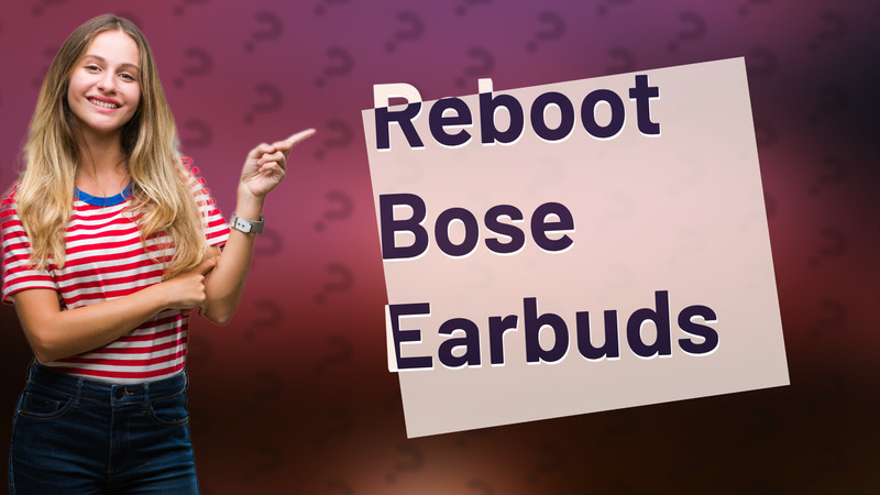 Reboot Bose Earbuds