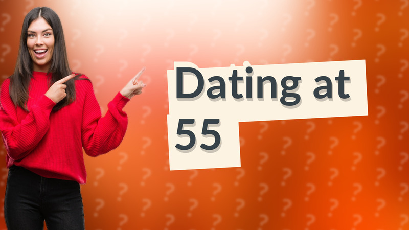 Dating at 55