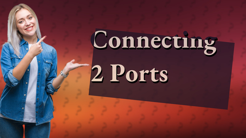 Connecting 2 Ports