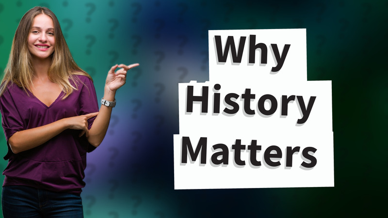 Why History Matters