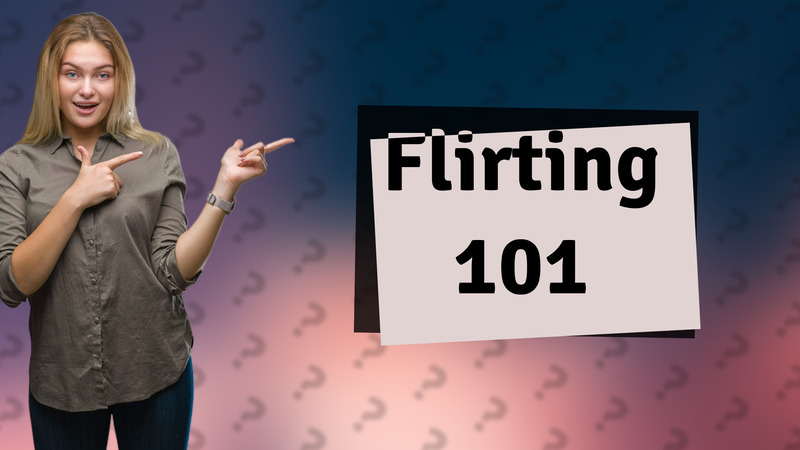 Flirting 101