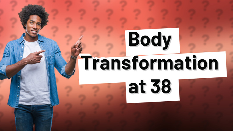 Body Transformation at 38