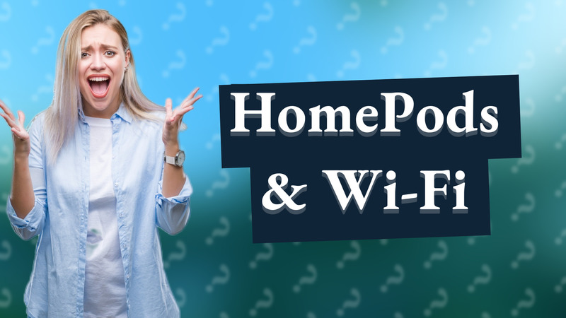 HomePods & Wi-Fi