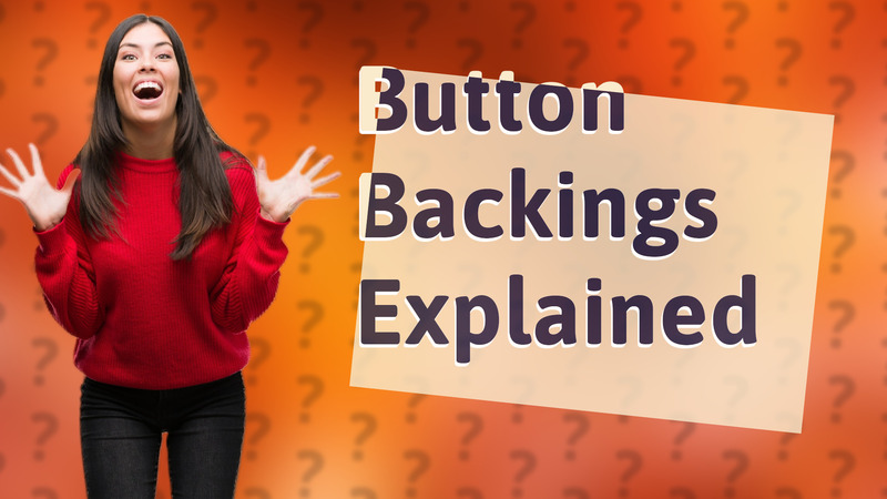 Button Backings Explained