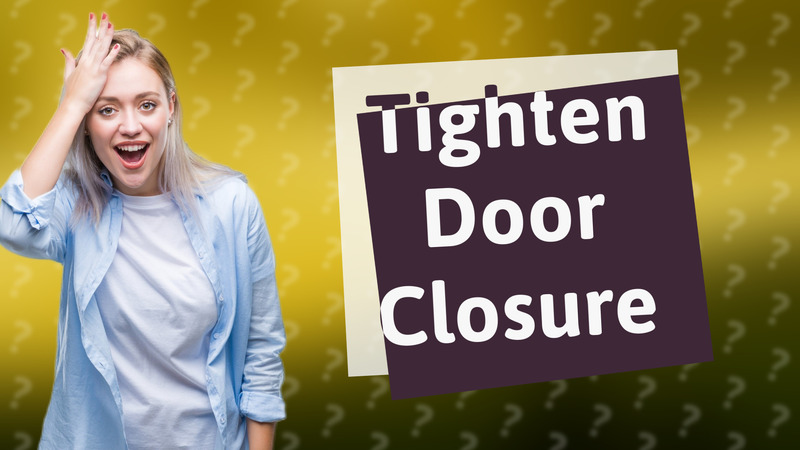 Tighten Door Closure