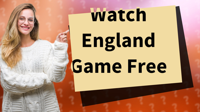 Watch England Game Free
