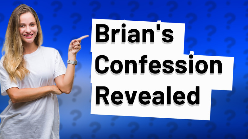 Brian's Confession Revealed