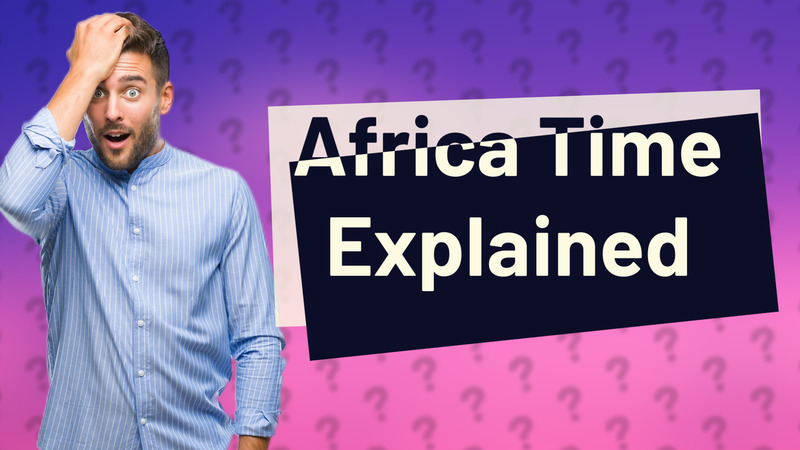 Africa Time Explained