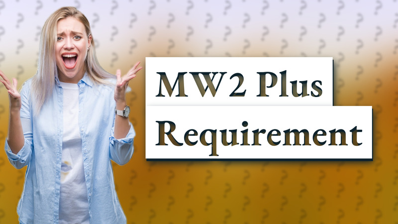 MW2 Plus Requirement