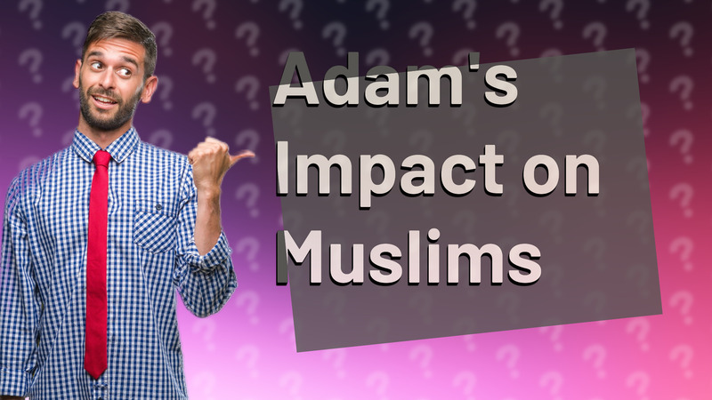 Adam's Impact on Muslims