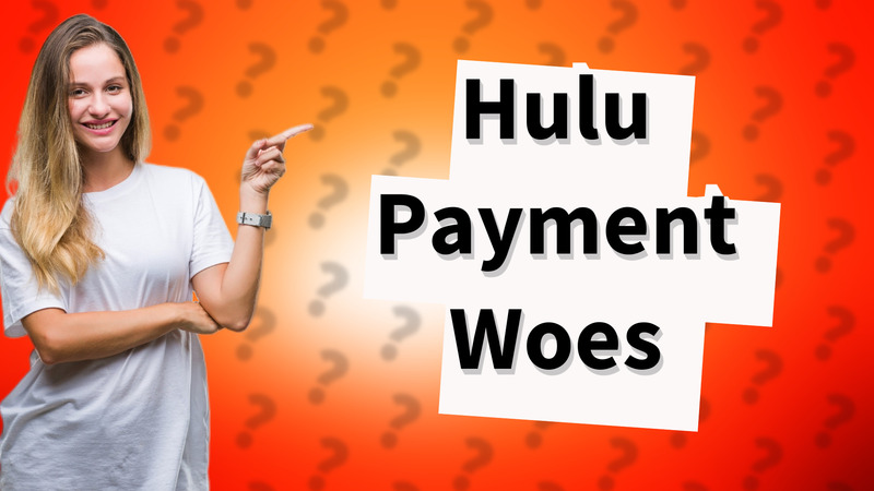 Hulu Payment Woes