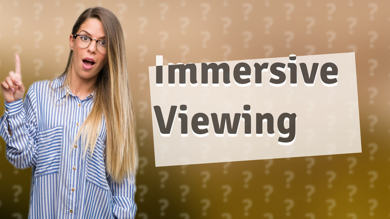 Immersive Viewing