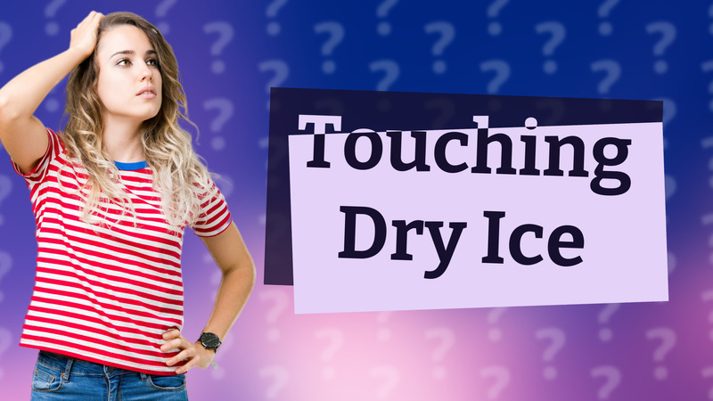 Touching Dry Ice