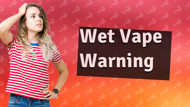 Wet Vape Warning