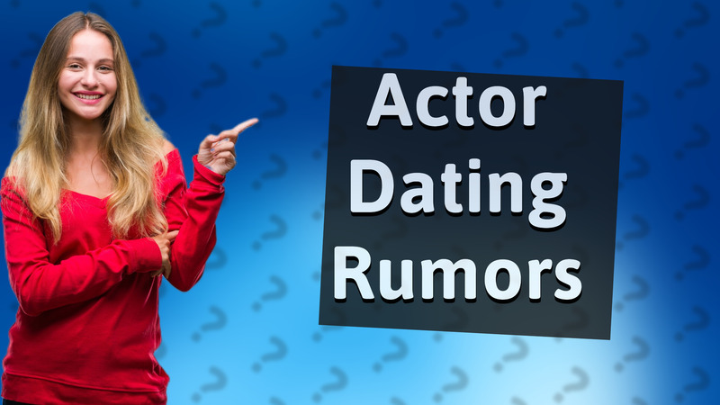 Actor Dating Rumors