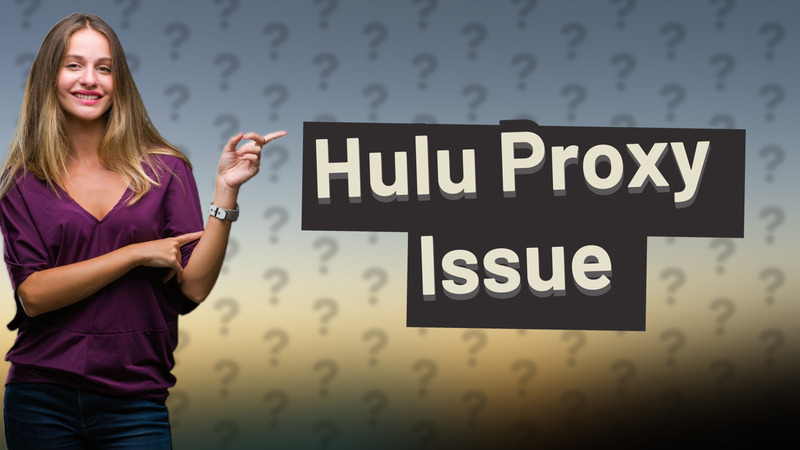 Hulu Proxy Issue