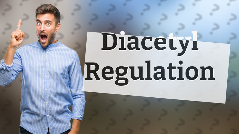 Diacetyl Regulation