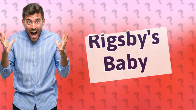 Rigsby's Baby
