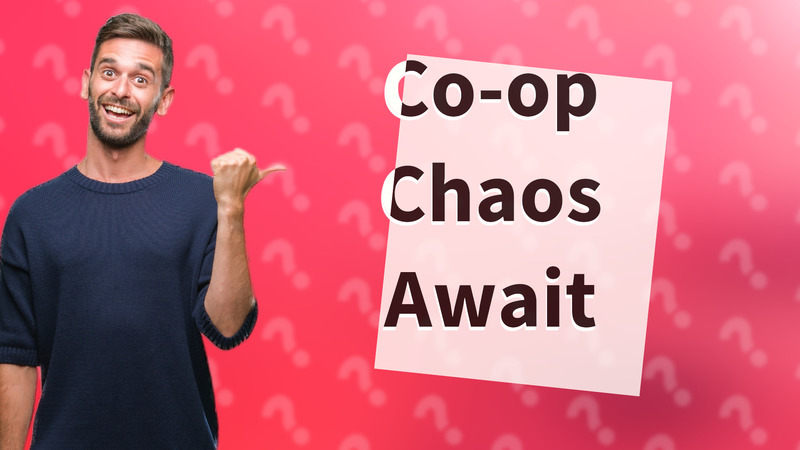 Co-op Chaos Await