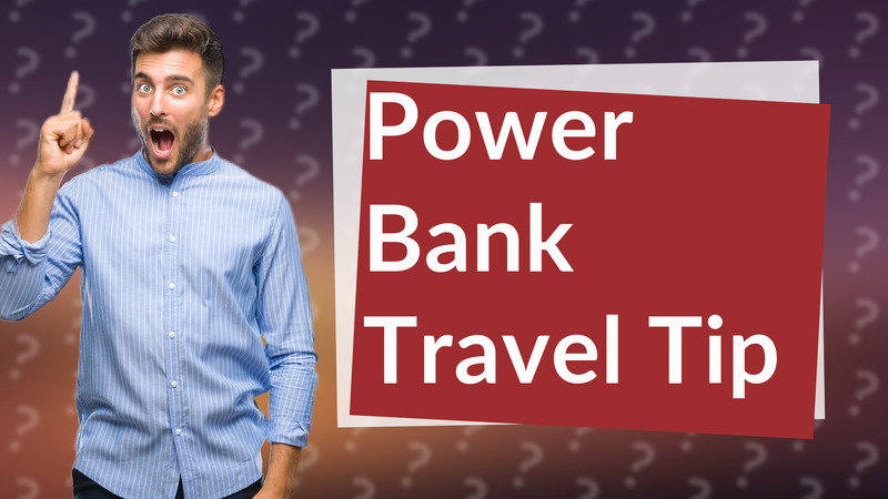 Power Bank Travel Tip