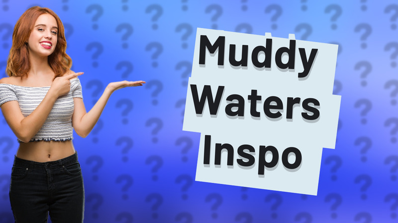 Muddy Waters Inspo