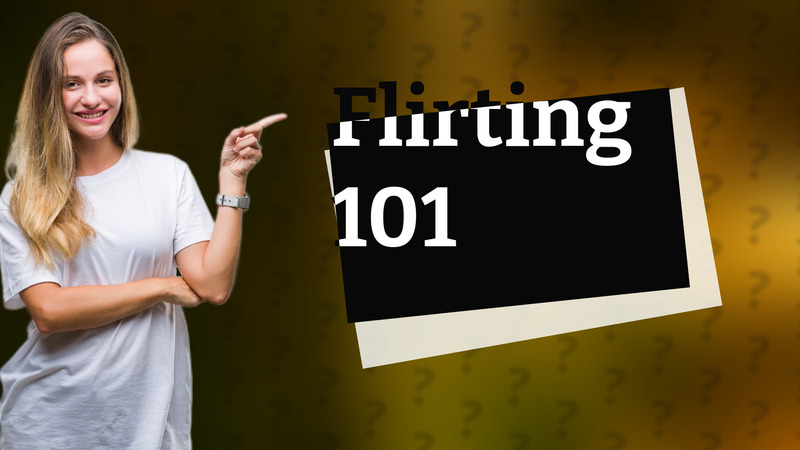 Flirting 101
