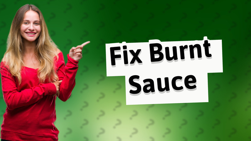 Fix Burnt Sauce