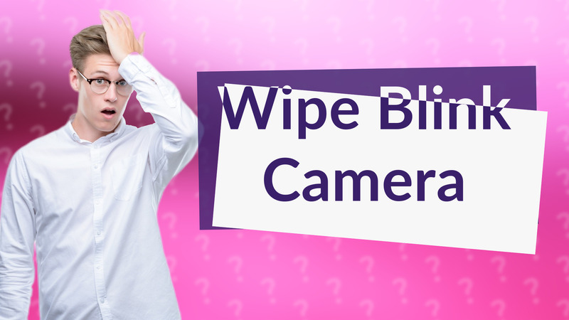 Wipe Blink Camera