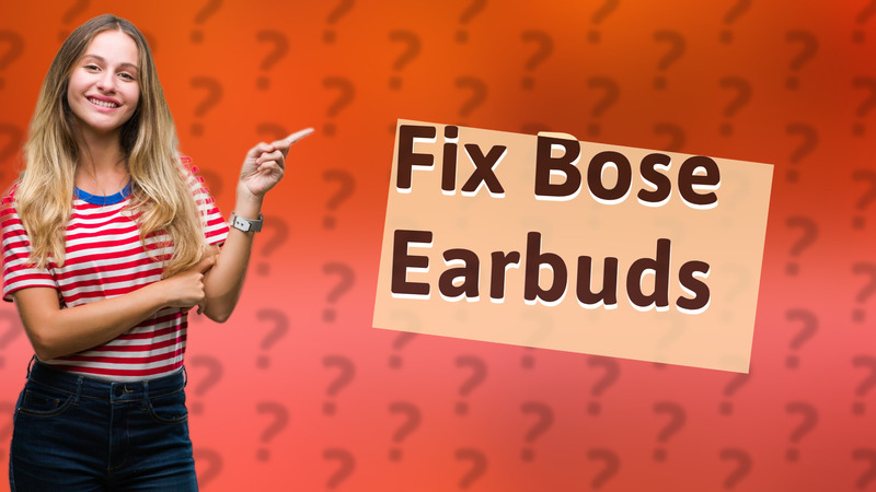 Fix Bose Earbuds