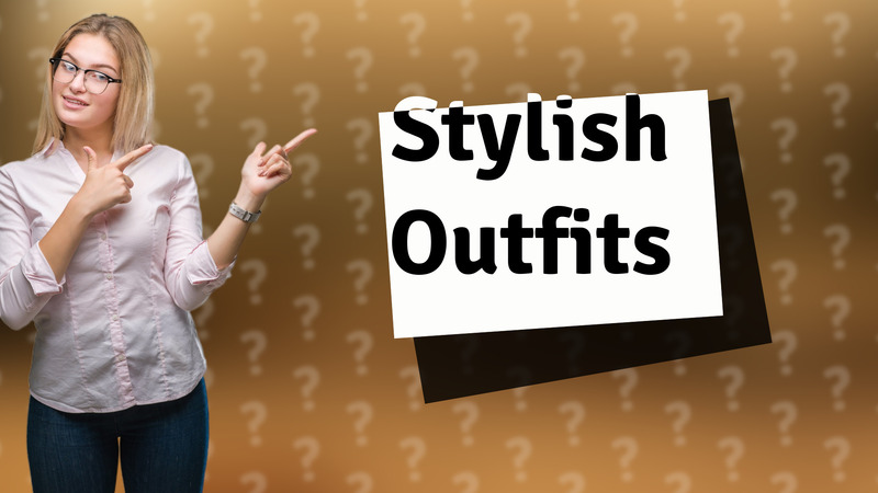 Stylish Outfits