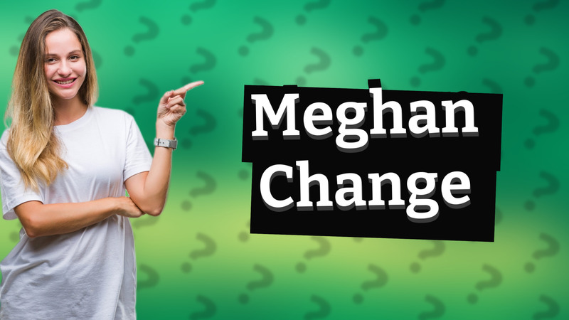 Meghan Change