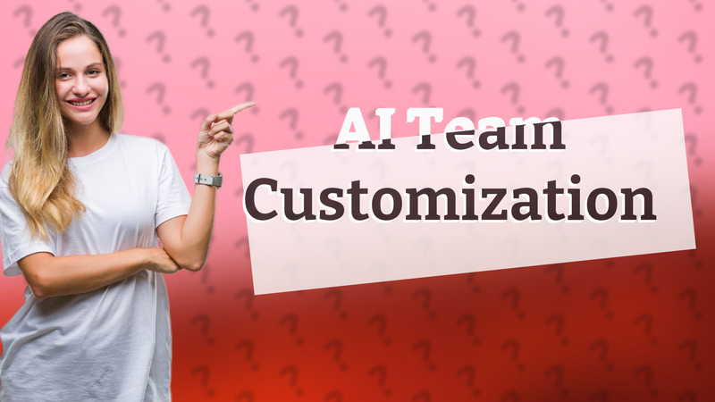 AI Team Customization