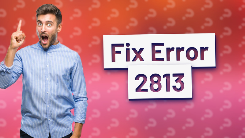 Fix Error 2813