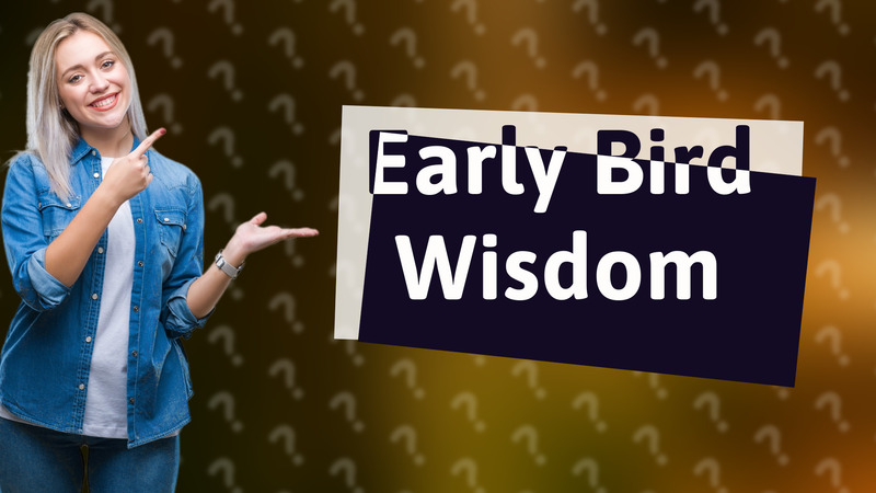 Early Bird Wisdom
