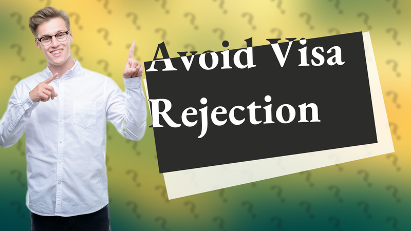 Avoid Visa Rejection