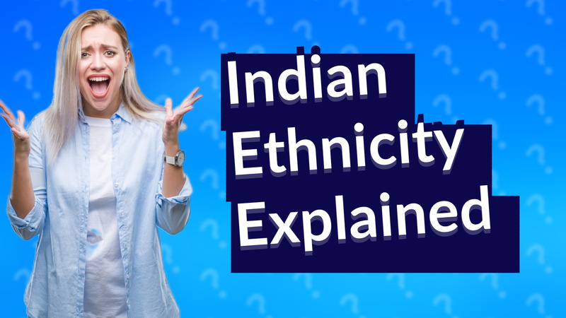 Indian Ethnicity Explained