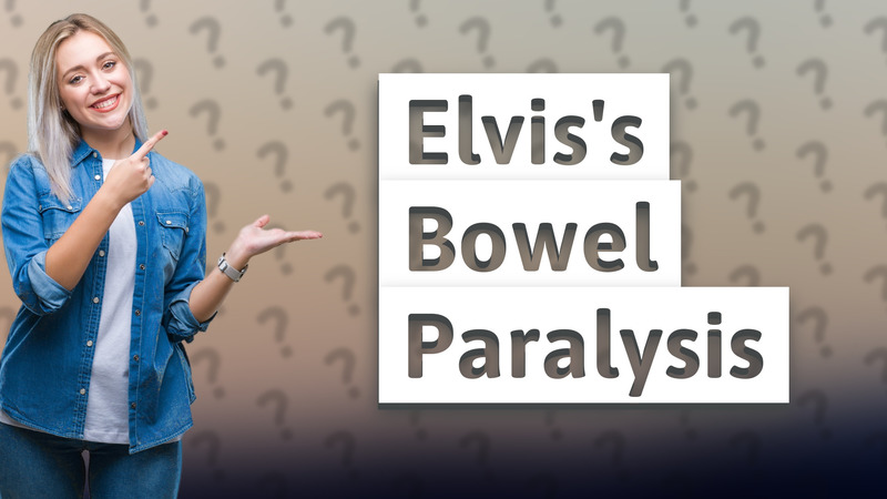 Elvis's Bowel Paralysis