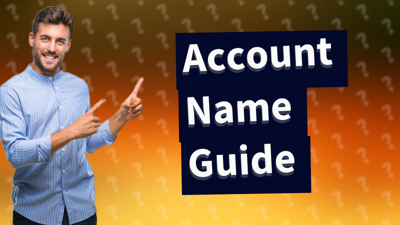 Account Name Guide