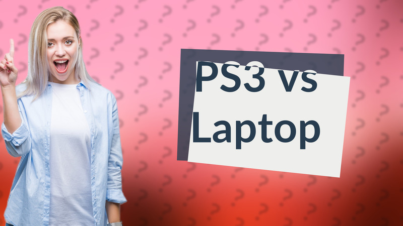 PS3 vs Laptop