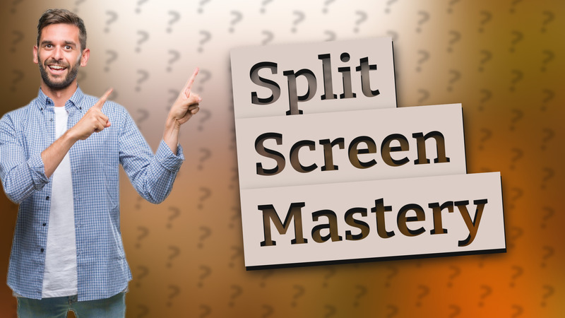 Split Screen Mastery