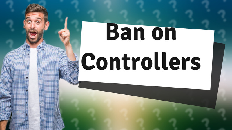 Ban on Controllers
