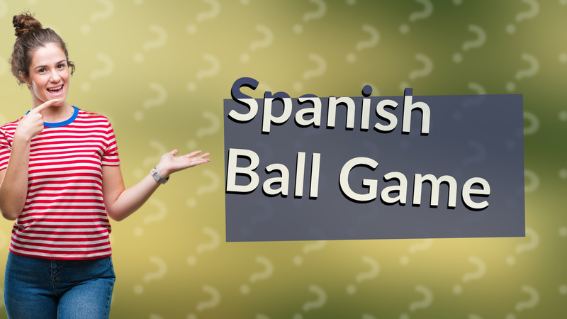 Spanish Ball Game